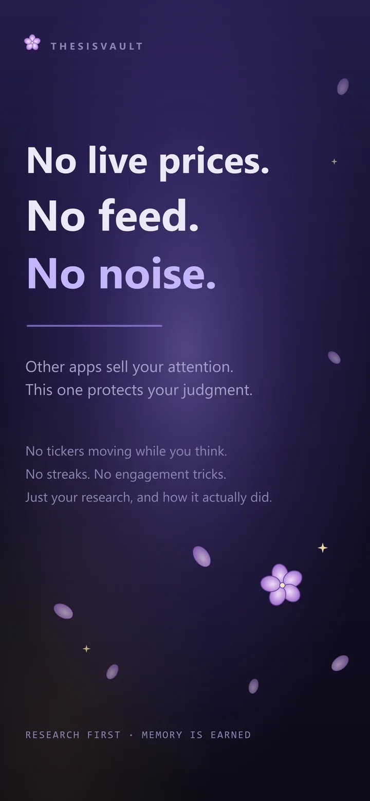 No live prices, no feed, no noise. Other apps sell your attention, this one protects your judgment